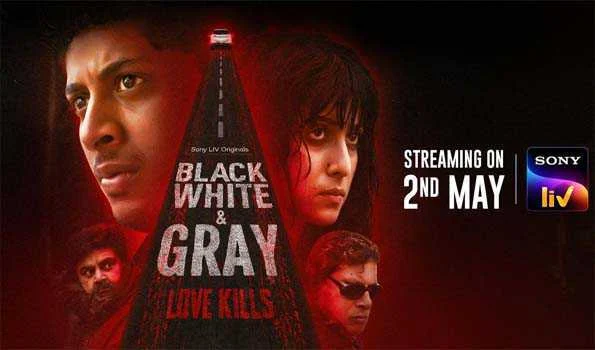 सोनी लिव की सीरीज ब्लैक, व्हाइट एंड ग्रे - लव किल्स का ट्रेलर रिलीज