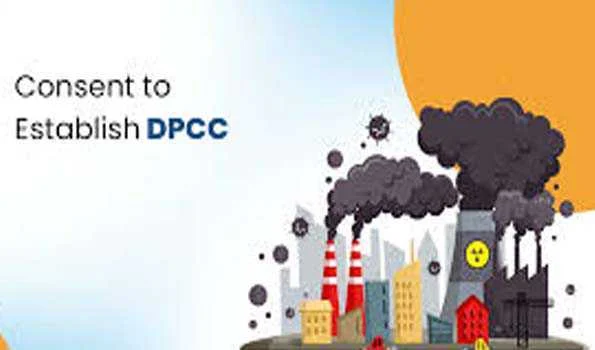 डीपीसीसी ने ‘कंसेंट टू एस्टैब्लिश’ और ‘कंसेंट टू ऑपरेट’ की प्रक्रिया फिर से शुरू की